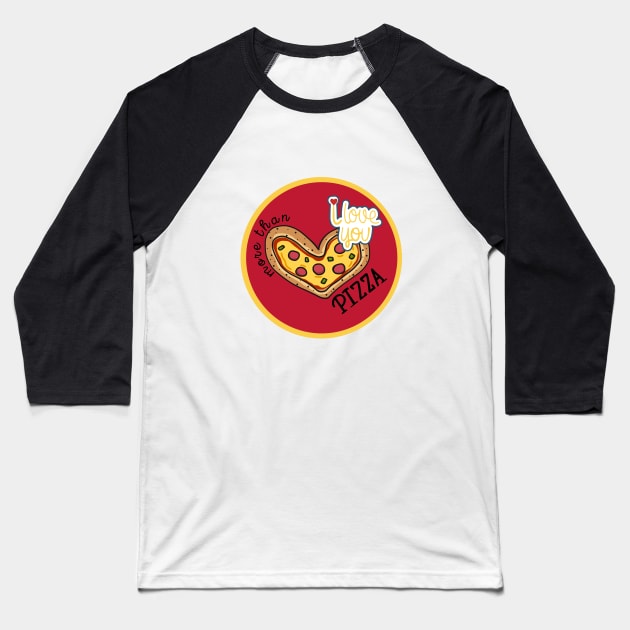 I LOVE YOU MORE THAN PIZZA Baseball T-Shirt by O.M design